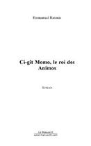 Couverture du livre « Ci-git momo, le roi des animos » de Emmanuel Ratouis aux éditions Editions Le Manuscrit