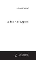 Couverture du livre « Le secret de l'apsara » de Pierre Le Guevel aux éditions Editions Le Manuscrit