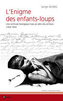 Couverture du livre « L'énigme des enfants-loups ; une certitude biologique mais un déni des archives 1304-1954 » de Aroles aux éditions Publibook