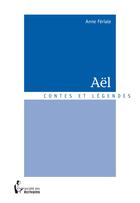 Couverture du livre « Aël » de Anne Feriale aux éditions Societe Des Ecrivains