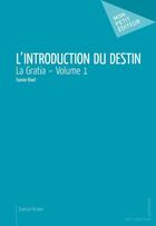 Couverture du livre « La gratia t.1 ; l'introduction du destin » de Rivet Fannie aux éditions Publibook