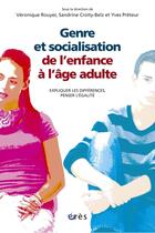 Couverture du livre « Genre et socialisation ; de l'enfance à l'âge adulte ; expliquer les différences, penser l'égalité » de Yves Preteur et Veronique Rouyer et Sandrine Croity-Belz aux éditions Eres