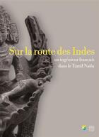 Couverture du livre « Sur la route des Indes ; un ingénieur français dans le Tamil Nadu » de J. Rousseau et F. Pagani aux éditions Somogy