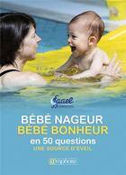 Couverture du livre « Bébé nageur, bébé bonheur en 50 questions ; une source d'éveil » de  aux éditions Amphora