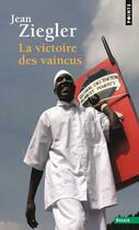 Couverture du livre « La victoire des vaincus ; oppression et résistance culturelle » de Jean Ziegler aux éditions Points