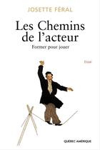 Couverture du livre « Les chemins de l acteur » de Josette Feral aux éditions Quebec Amerique