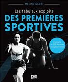 Couverture du livre « Les fabuleux exploits des premières sportives : Portraits de 120 femmes exceptionnelles » de Melina Gazsi aux éditions De Boeck Superieur