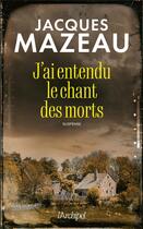 Couverture du livre « J'ai entendu le chant des morts » de Jacques Mazeau aux éditions Archipel
