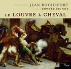 Couverture du livre « Le Louvre à cheval » de Jean Rochefort aux éditions Place Des Victoires