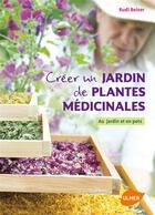 Couverture du livre « Créer un jardin de plantes médicinales ; au jardin et en pots » de Rudi Beiser aux éditions Eugen Ulmer