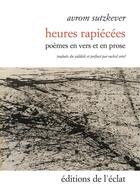Couverture du livre « Heures rapiécées ; poèmes en vers et prose » de Patricia Farazzi et Avrom Sutzkever aux éditions Eclat