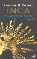 Couverture du livre « Inca Tome 1 ; la princesse du soleil » de Antoine B. Daniel aux éditions Xo