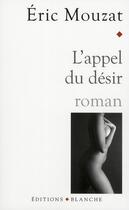 Couverture du livre « L'appel du désir » de Eric Mouzat aux éditions Blanche