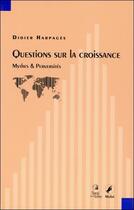 Couverture du livre « Questions sur la croissance ; mythes et perversités » de Didier Harpages aux éditions Sang De La Terre