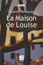 Couverture du livre « La maison de Louise » de Jeanine Berducat aux éditions Editions De La Loupe