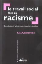 Couverture du livre « Le travail social face au racisme - contribution a la lutte contre les discriminations » de Faiza Guelamine aux éditions Ehesp