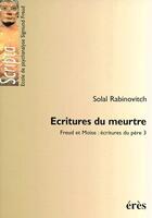 Couverture du livre « Écritures du meurtre ; Freud et Moïse : écitures du père 3 » de Solal Rabinovitch aux éditions Eres