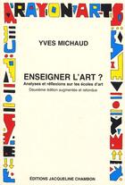 Couverture du livre « Enseigner l'art ? - analyses et reflexions sur les ecoles d'art (2e édition) » de Yves Michaud aux éditions Jacqueline Chambon