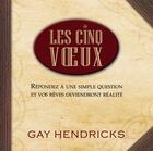 Couverture du livre « Les cinq voeux ; répondez à une simple question et vos rêves deviendront réalité » de Gay Hendricks aux éditions Ada