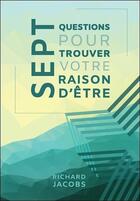 Couverture du livre « Sept questions pour trouver votre raison d'être » de Richard Jacobs aux éditions Ada