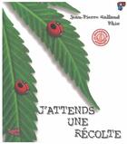 Couverture du livre « J'attends une récolte (édition 2005) » de Jean-Pierre Galland et Phix aux éditions Trouble Fete