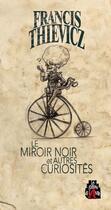 Couverture du livre « Le miroir noir et autres curiosités » de Francis Thievicz aux éditions Les Editions De L'antre