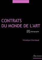 Couverture du livre « Contrats du monde de l'art t.2 ; photographes » de Veronique Chambaud aux éditions Ars Vivens