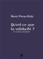 Couverture du livre « Qu'est-ce que la solidarité? le coeur qui pense » de Henri Pena-Ruiz aux éditions Abeille Et Castor