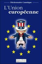 Couverture du livre « L'Union européenne ; dictionnaire caustique » de Pierre Derain aux éditions Mats