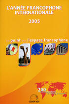 Couverture du livre « L'annee francophone internationale 2005 - le point sur l'espace francophone (édition 2005) » de  aux éditions L'annee Francophone Internationale