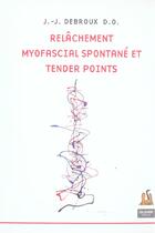 Couverture du livre « Relachement myofascial spontane et tender points » de Jean-Jacques Debroux aux éditions Editions De L'olivier