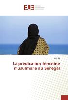 Couverture du livre « La predication feminine musulmane au senegal » de Ba Selly aux éditions Editions Universitaires Europeennes