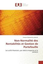 Couverture du livre « Non-Normalité des Rentabilités et Gestion de Portefeuille : Les actifs financiers, par delà la moyenne et la variance » de François Desmoulins-Lebeault aux éditions Editions Universitaires Europeennes