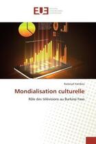 Couverture du livre « Mondialisation culturelle - role des televisions au burkina faso » de Kambou Badanyel aux éditions Editions Universitaires Europeennes