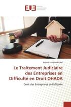 Couverture du livre « Le traitement judiciaire des entreprises en difficulte en droit ohada - droit des entreprises en dif » de Sougnabe Kabe Eveche aux éditions Editions Universitaires Europeennes