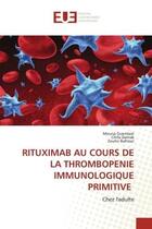 Couverture du livre « Rituximab au cours de la thrombopenie immunologique primitive - chez l'adulte » de Guermazi/Damak aux éditions Editions Universitaires Europeennes