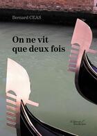 Couverture du livre « On ne vit que deux fois » de Ceas Bernard aux éditions Baudelaire