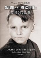 Couverture du livre « Amiante et mensonge : notre perpetuité ; journal de Paul et Virginie » de Virginie Dupeyroux aux éditions Verone