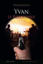 Couverture du livre « Yvan le redoutable » de Santini Francois aux éditions 7 Ecrit