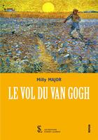 Couverture du livre « Le vol du van gogh » de Major Milly aux éditions Sydney Laurent