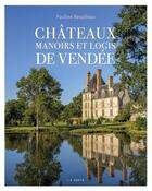 Couverture du livre « Châteaux, manoirs et logis de Vendée » de Retailleau Pauline aux éditions Geste