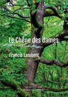 Couverture du livre « Le chêne des dames » de Francis Lambert aux éditions Bookelis