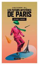 Couverture du livre « Les futurs mystères de Paris Tome 1 : la balle du néant » de Roland C. Wagner aux éditions L'atalante