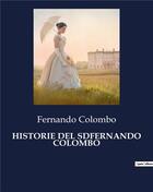 Couverture du livre « HISTORIE DEL SDFERNANDO COLOMBO » de Colombo Fernando aux éditions Culturea