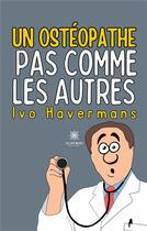 Couverture du livre « Un ostéopathe pas comme les autres » de Ivo Havermans aux éditions Le Lys Bleu