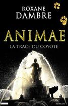 Couverture du livre « Animae Tome 2 : la trace du coyote » de Roxane Dambre aux éditions Editions De L'epee