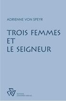 Couverture du livre « Trois femmes et le seigneur » de Adrienne Von Speyr aux éditions Johannes Verlag Einsiedeln
