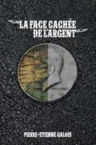 Couverture du livre « La face cachée de l'argent » de Pierre Etienne Galoi aux éditions Culture Et Racines