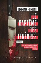 Couverture du livre « Le bapteme des tenebres » de Ghislain Gilberti aux éditions La Mecanique Generale