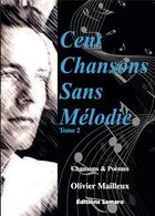 Couverture du livre « Cent chansons sans mélodie t.2 » de Olivier Mailleux aux éditions Samaro